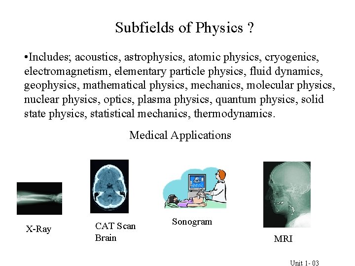 Subfields of Physics ? • Includes; acoustics, astrophysics, atomic physics, cryogenics, electromagnetism, elementary particle