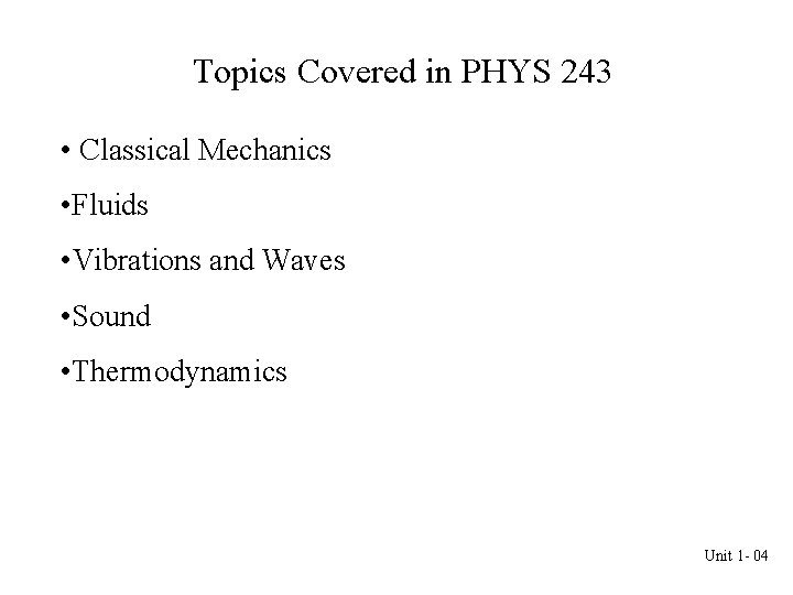 Topics Covered in PHYS 243 • Classical Mechanics • Fluids • Vibrations and Waves