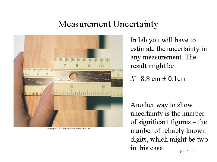 Measurement Uncertainty In lab you will have to estimate the uncertainty in any measurement.