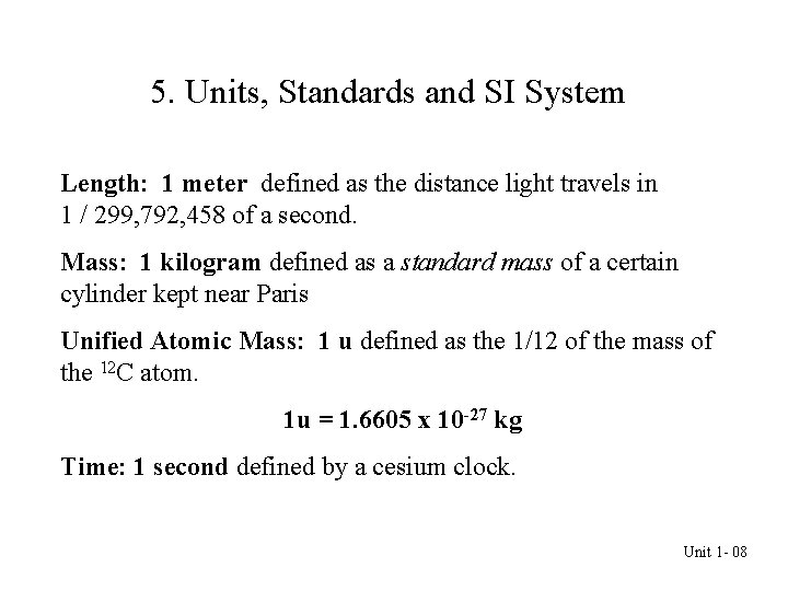 5. Units, Standards and SI System Length: 1 meter defined as the distance light