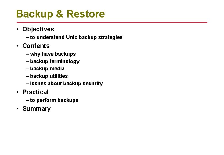 Backup & Restore • Objectives – to understand Unix backup strategies • Contents –