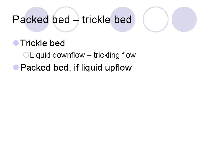 Packed bed – trickle bed l Trickle bed ¡Liquid downflow – trickling flow l