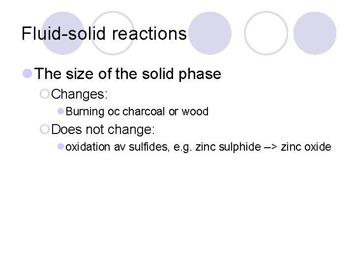 Fluid-solid reactions l The size of the solid phase ¡Changes: l. Burning oc charcoal