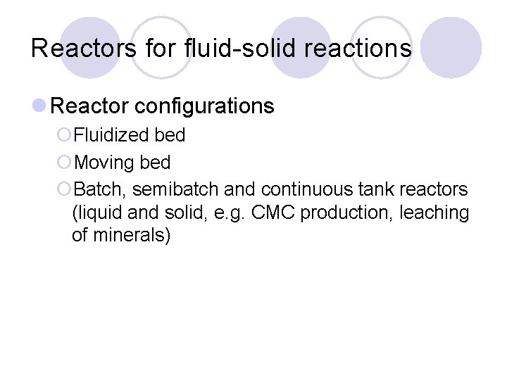 Reactors for fluid-solid reactions l Reactor configurations ¡Fluidized bed ¡Moving bed ¡Batch, semibatch and