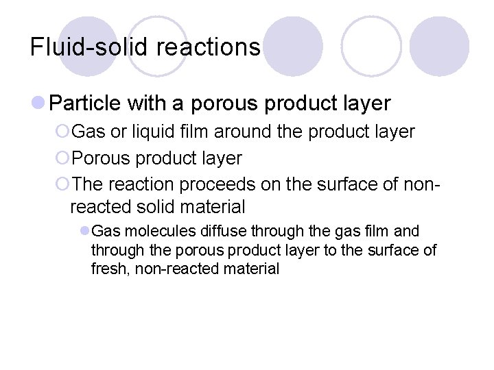 Fluid-solid reactions l Particle with a porous product layer ¡Gas or liquid film around