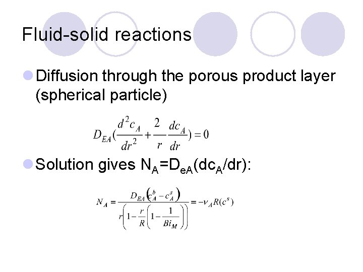 Fluid-solid reactions l Diffusion through the porous product layer (spherical particle) l Solution gives