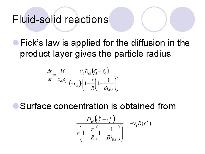 Fluid-solid reactions l Fick’s law is applied for the diffusion in the product layer