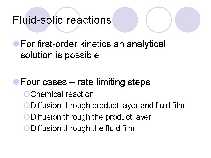 Fluid-solid reactions l For first-order kinetics an analytical solution is possible l Four cases