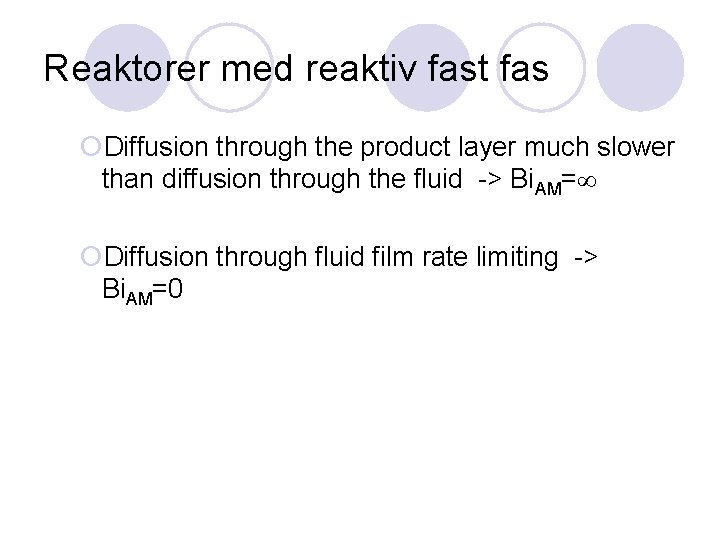 Reaktorer med reaktiv fast fas ¡Diffusion through the product layer much slower than diffusion