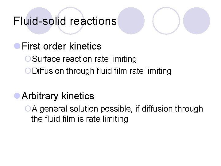 Fluid-solid reactions l First order kinetics ¡Surface reaction rate limiting ¡Diffusion through fluid film
