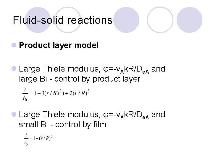 Fluid-solid reactions l Product layer model l Large Thiele modulus, φ=-νAk. R/De. A and