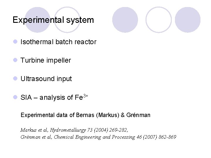 Experimental system l Isothermal batch reactor l Turbine impeller l Ultrasound input l SIA