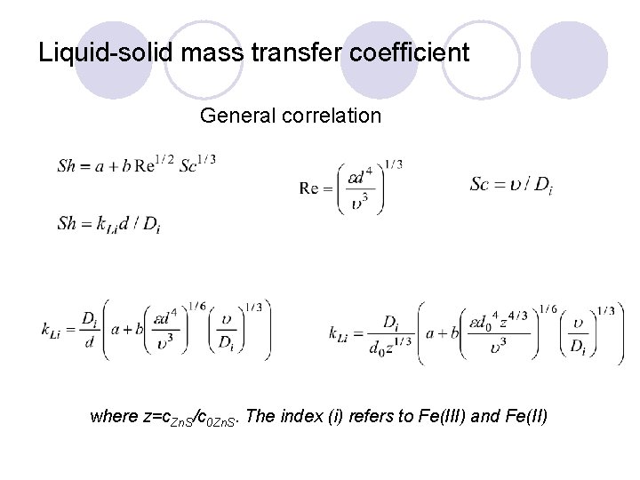 Liquid-solid mass transfer coefficient General correlation where z=c. Zn. S/c 0 Zn. S. The