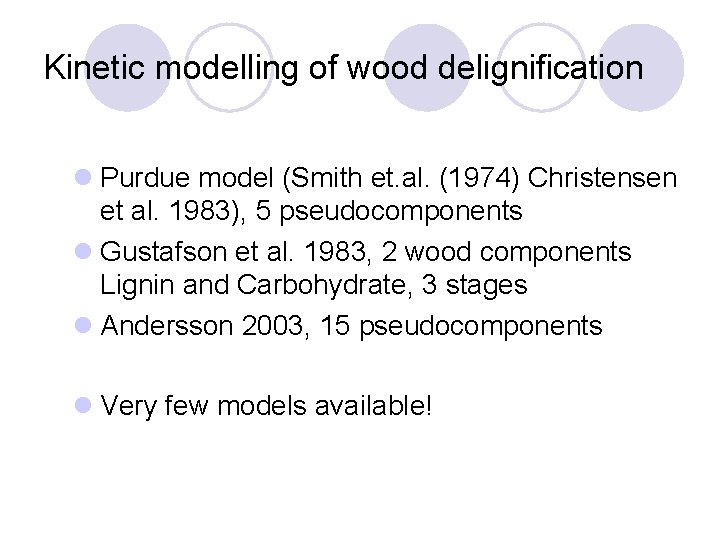 Kinetic modelling of wood delignification l Purdue model (Smith et. al. (1974) Christensen et