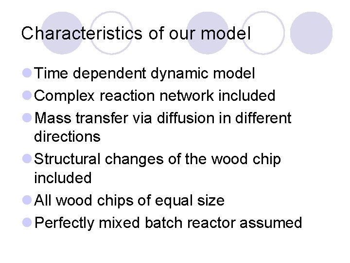 Characteristics of our model l Time dependent dynamic model l Complex reaction network included