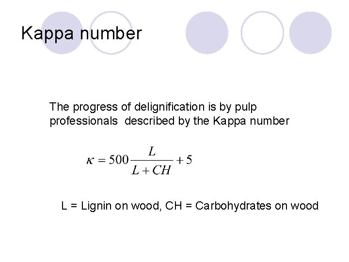 Kappa number The progress of delignification is by pulp professionals described by the Kappa