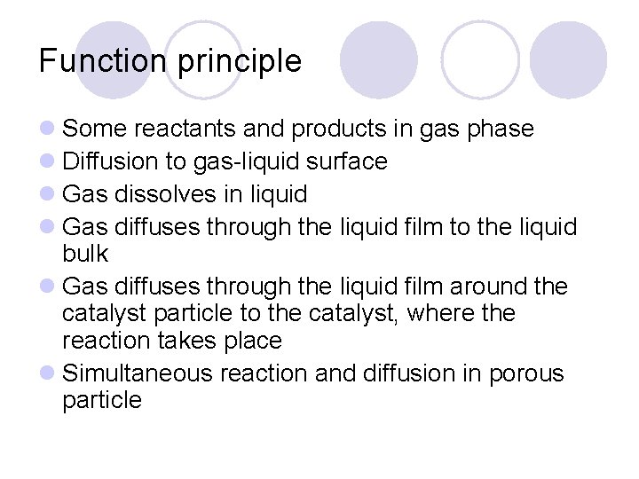 Function principle l Some reactants and products in gas phase l Diffusion to gas-liquid