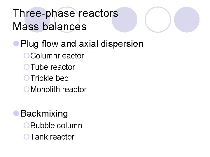 Three-phase reactors Mass balances l Plug flow and axial dispersion ¡Columnr eactor ¡Tube reactor