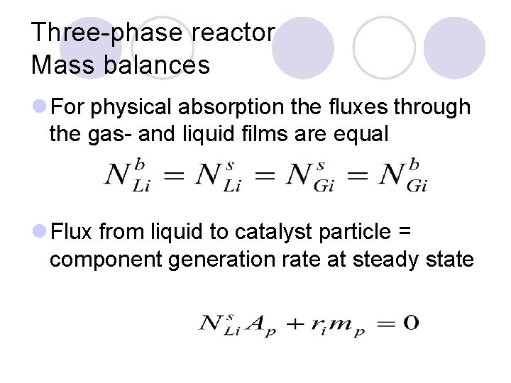 Three-phase reactor Mass balances l For physical absorption the fluxes through the gas- and