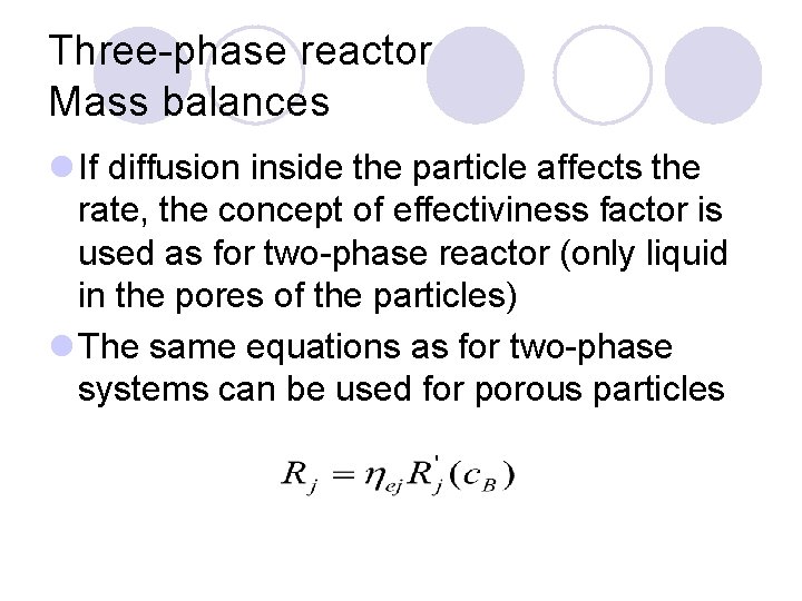 Three-phase reactor Mass balances l If diffusion inside the particle affects the rate, the