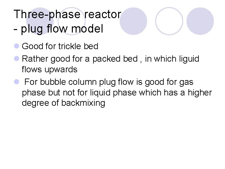Three-phase reactor - plug flow model l Good for trickle bed l Rather good
