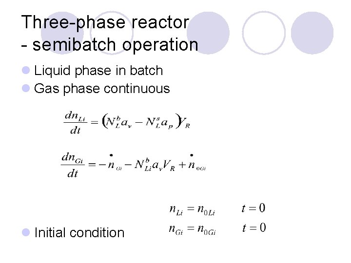 Three-phase reactor - semibatch operation l Liquid phase in batch l Gas phase continuous