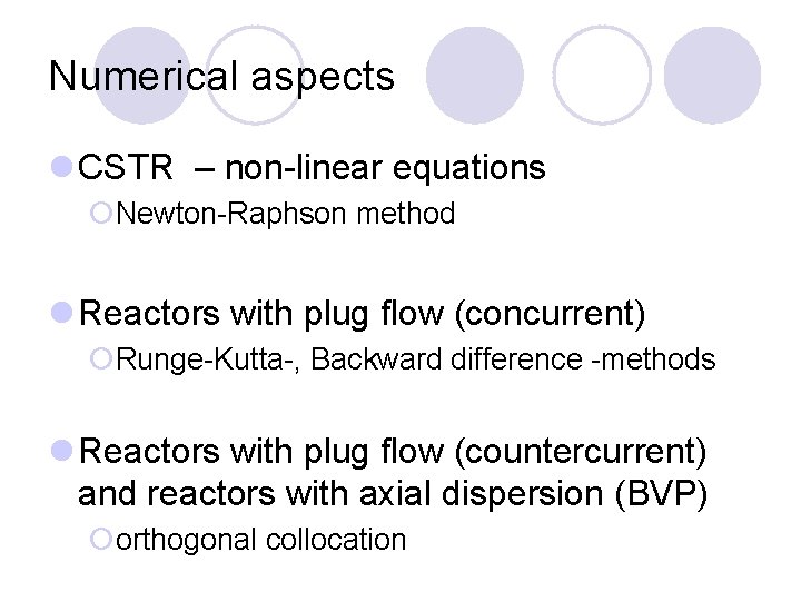 Numerical aspects l CSTR – non-linear equations ¡Newton-Raphson method l Reactors with plug flow