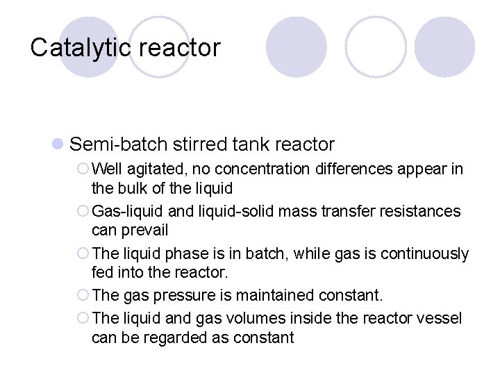 Catalytic reactor l Semi-batch stirred tank reactor ¡ Well agitated, no concentration differences appear