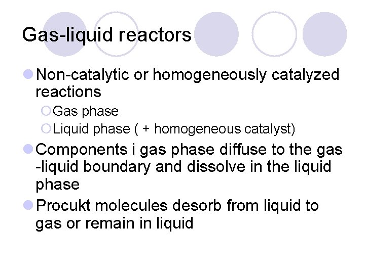 Gas-liquid reactors l Non-catalytic or homogeneously catalyzed reactions ¡Gas phase ¡Liquid phase ( +