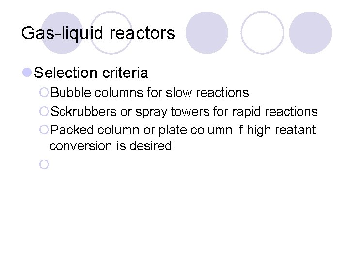 Gas-liquid reactors l Selection criteria ¡Bubble columns for slow reactions ¡Sckrubbers or spray towers