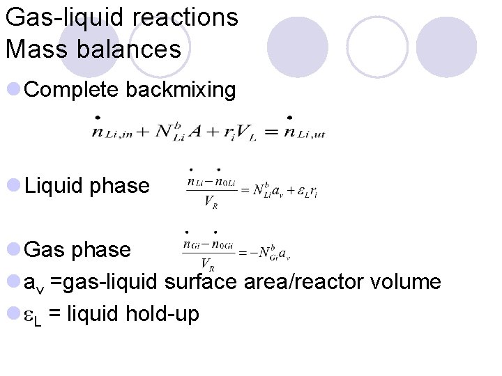 Gas-liquid reactions Mass balances l Complete backmixing l Liquid phase l Gas phase l