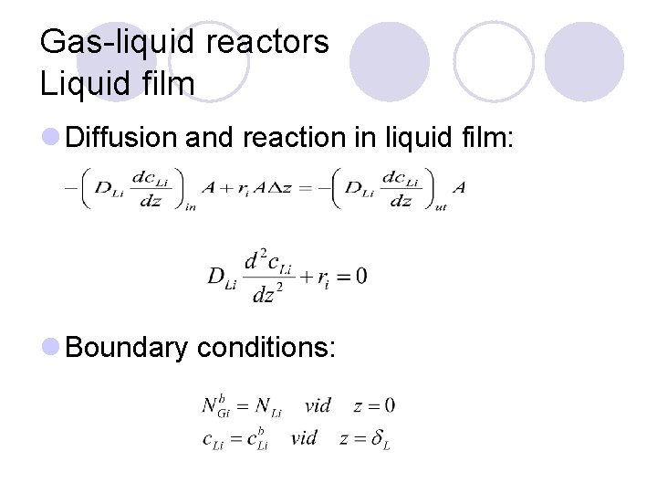 Gas-liquid reactors Liquid film l Diffusion and reaction in liquid film: l Boundary conditions: