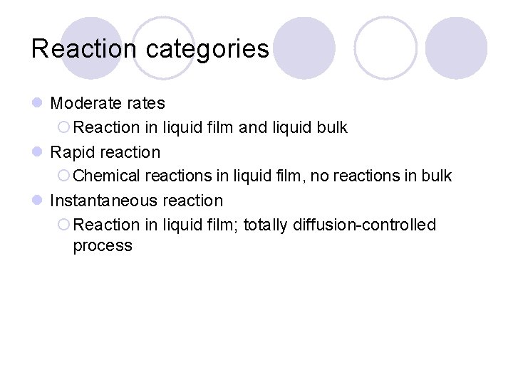 Reaction categories l Moderates ¡Reaction in liquid film and liquid bulk l Rapid reaction