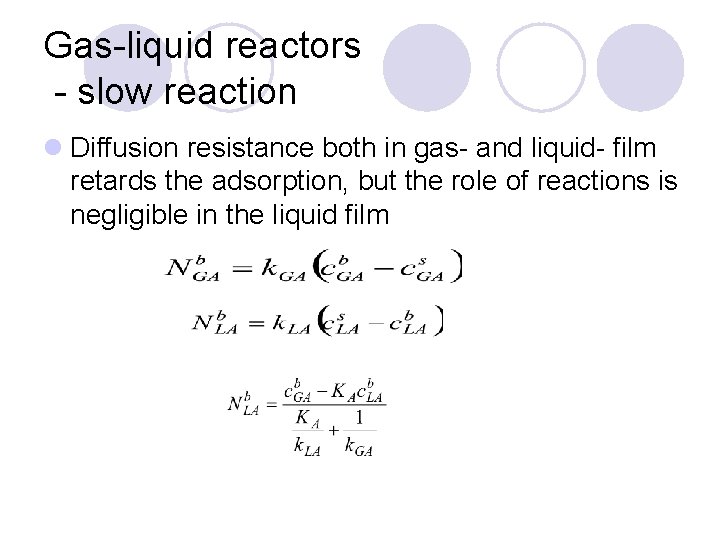 Gas-liquid reactors - slow reaction l Diffusion resistance both in gas- and liquid- film