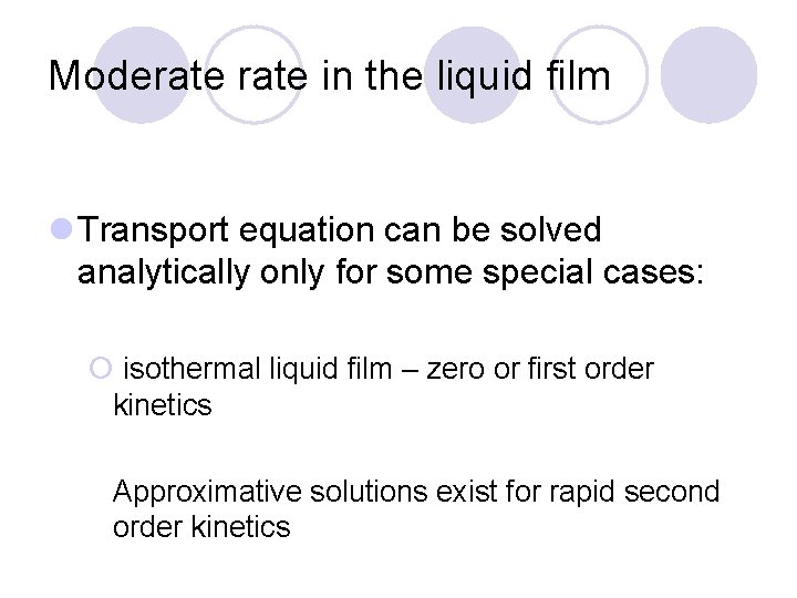 Moderate in the liquid film l Transport equation can be solved analytically only for