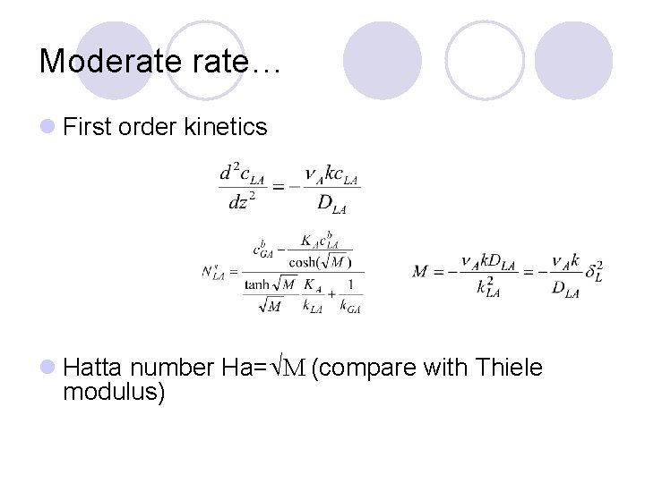 Moderate… l First order kinetics l Hatta number Ha=ÖM (compare with Thiele modulus) 