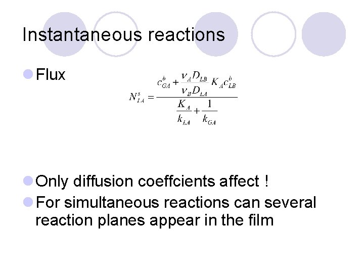 Instantaneous reactions l Flux l Only diffusion coeffcients affect ! l For simultaneous reactions