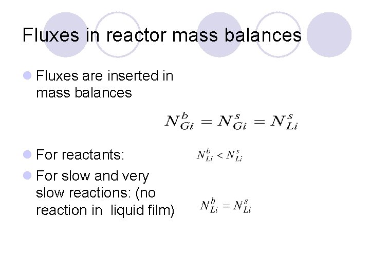 Fluxes in reactor mass balances l Fluxes are inserted in mass balances l For