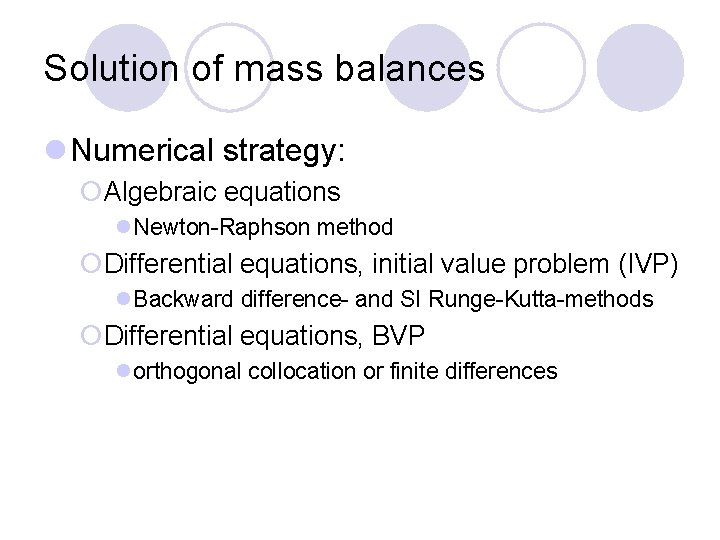 Solution of mass balances l Numerical strategy: ¡Algebraic equations l. Newton-Raphson method ¡Differential equations,
