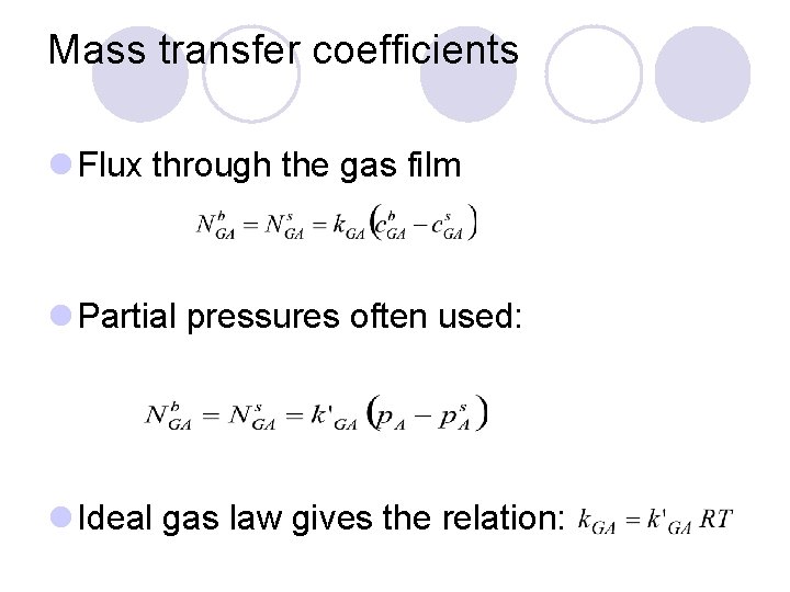 Mass transfer coefficients l Flux through the gas film l Partial pressures often used: