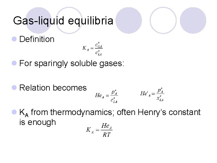 Gas-liquid equilibria l Definition l For sparingly soluble gases: l Relation becomes l KA