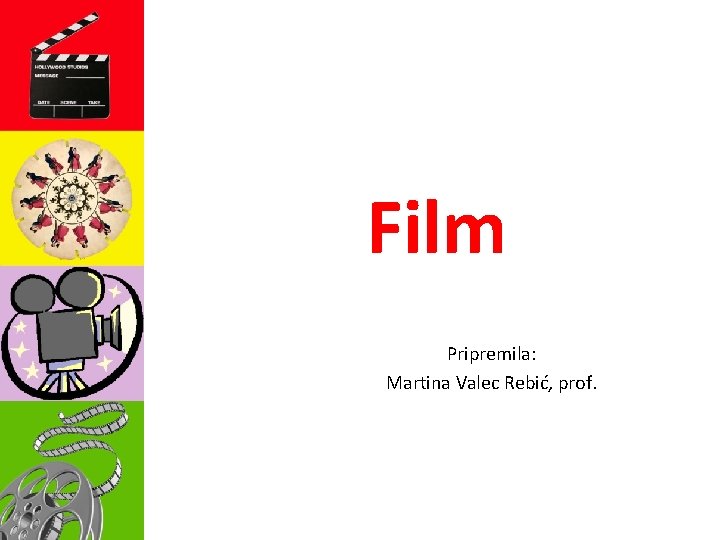 Film Pripremila: Martina Valec Rebić, prof. 