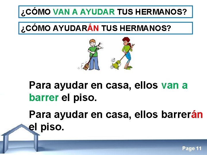 ¿CÓMO VAN A AYUDAR TUS HERMANOS? ¿CÓMO AYUDARÁN TUS HERMANOS? Para ayudar en casa,