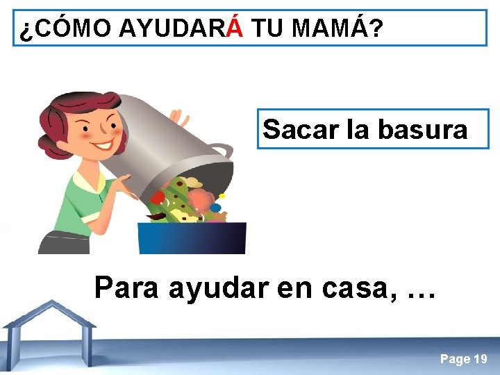 ¿CÓMO AYUDARÁ TU MAMÁ? Sacar la basura Para ayudar en casa, … Free Powerpoint