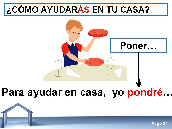 ¿CÓMO AYUDARÁS EN TU CASA? Poner… Para ayudar en casa, yo pondré… Free Powerpoint