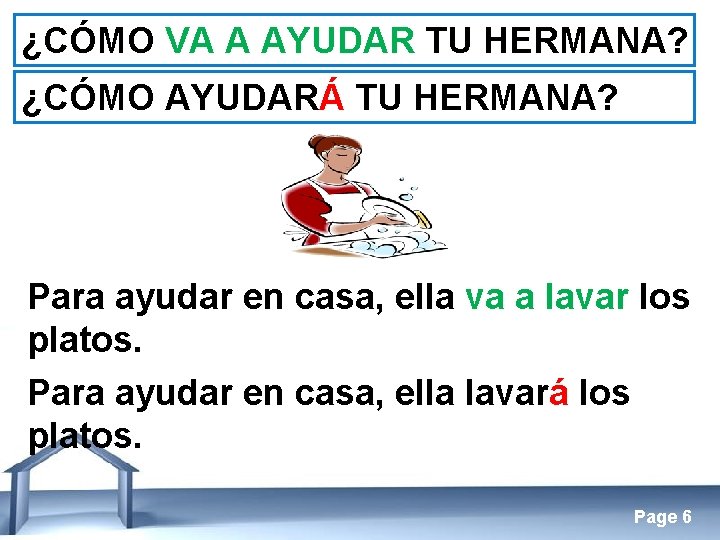 ¿CÓMO VA A AYUDAR TU HERMANA? ¿CÓMO AYUDARÁ TU HERMANA? Para ayudar en casa,