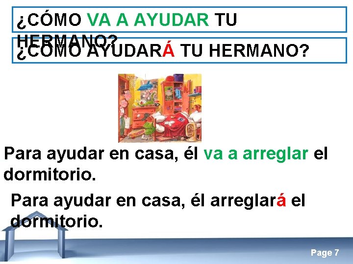 ¿CÓMO VA A AYUDAR TU HERMANO? ¿CÓMO AYUDARÁ TU HERMANO? Para ayudar en casa,