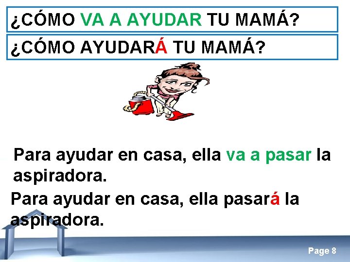 ¿CÓMO VA A AYUDAR TU MAMÁ? ¿CÓMO AYUDARÁ TU MAMÁ? Para ayudar en casa,