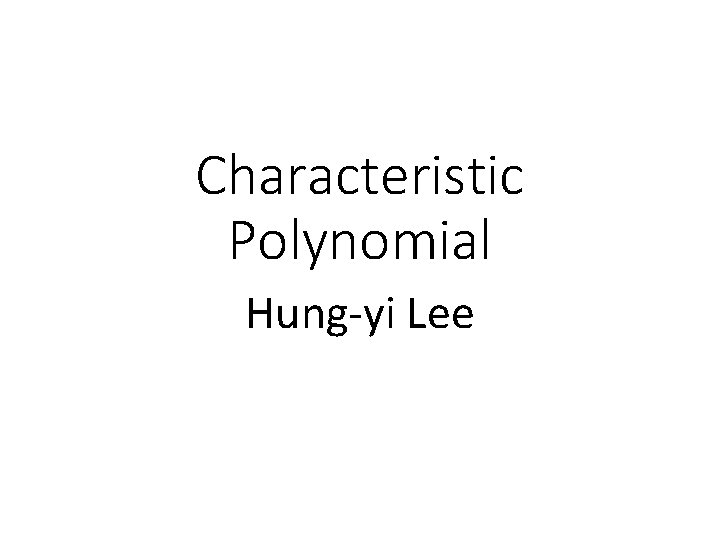 Characteristic Polynomial Hung-yi Lee 