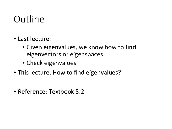 Outline • Last lecture: • Given eigenvalues, we know how to find eigenvectors or